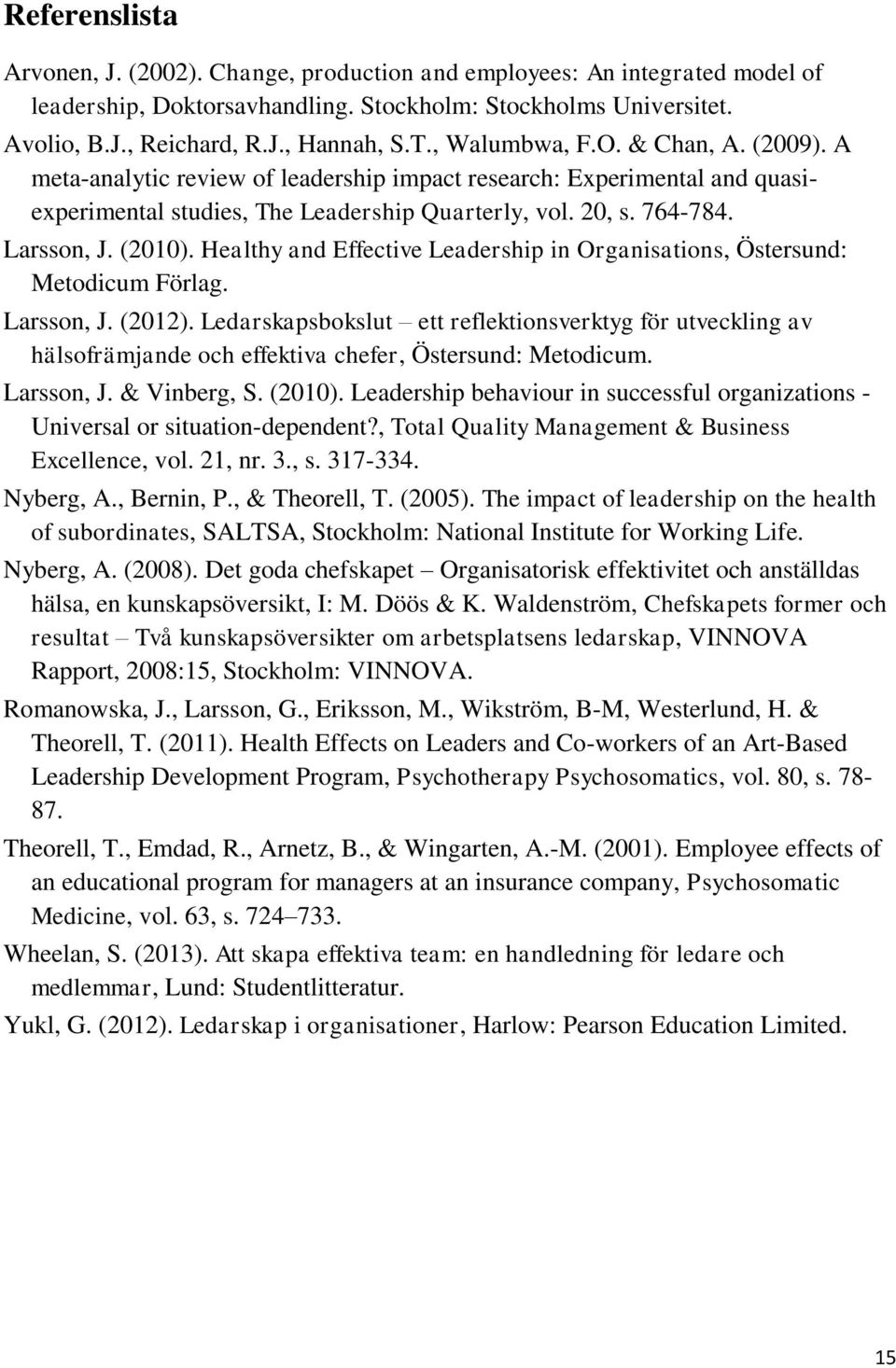 Healthy and Effective Leadership in Organisations, Östersund: Metodicum Förlag. Larsson, J. (2012).