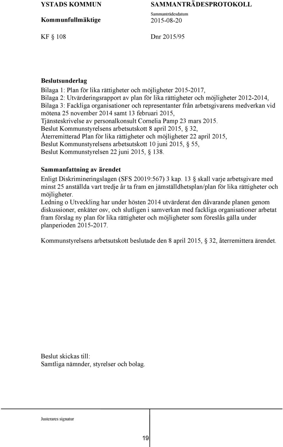 Beslut Kommunstyrelsens arbetsutskott 8 april 2015, 32, Återremitterad Plan för lika rättigheter och möjligheter 22 april 2015, Beslut Kommunstyrelsens arbetsutskott 10 juni 2015, 55, Beslut