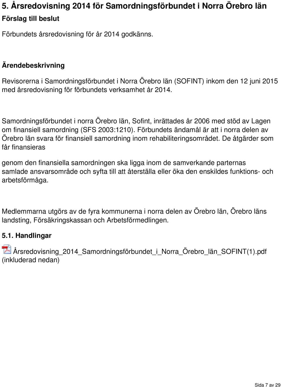 Samordningsförbundet i norra Örebro län, Sofint, inrättades år 2006 med stöd av Lagen om finansiell samordning (SFS 2003:1210).