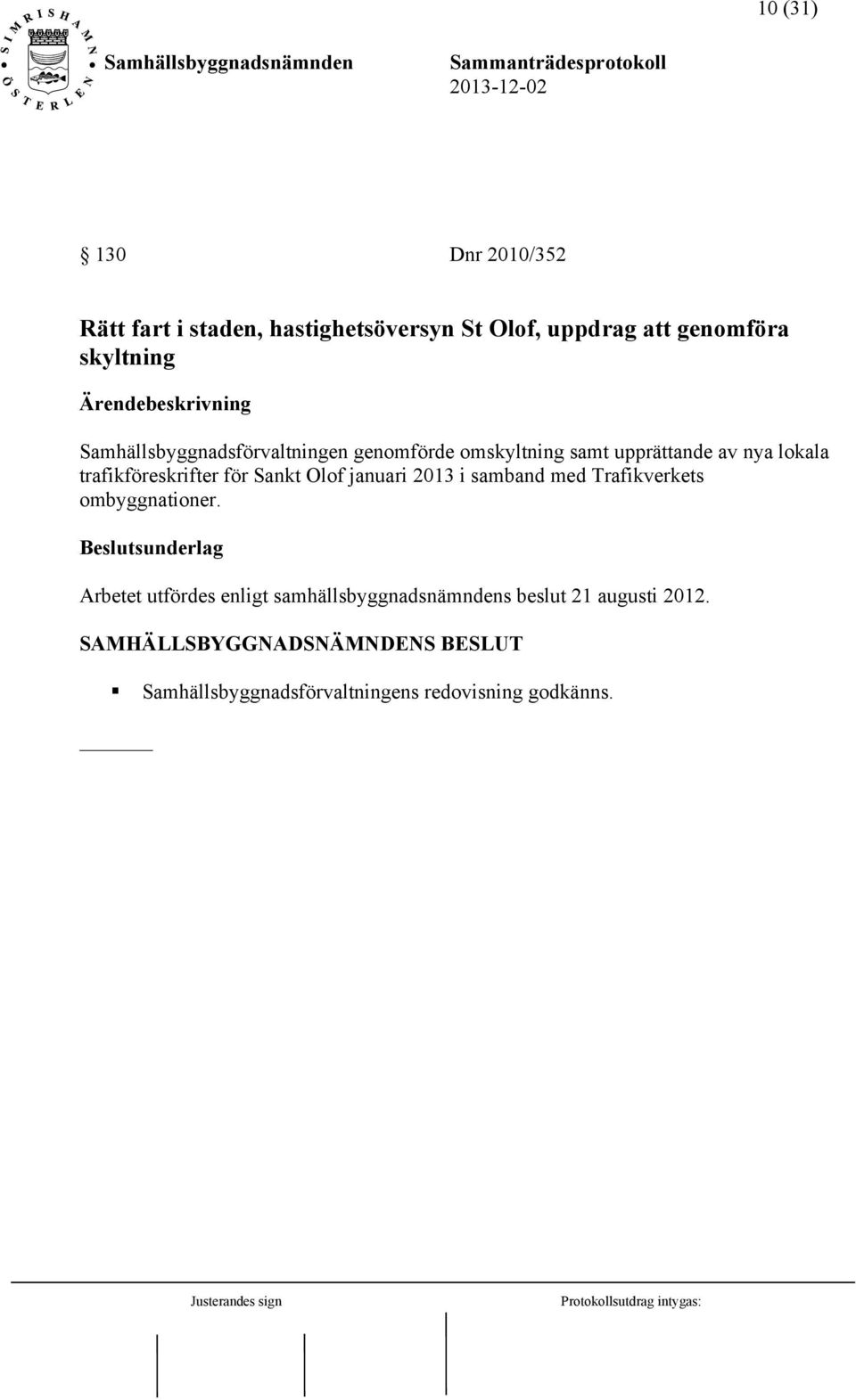 trafikföreskrifter för Sankt Olof januari 2013 i samband med Trafikverkets ombyggnationer.