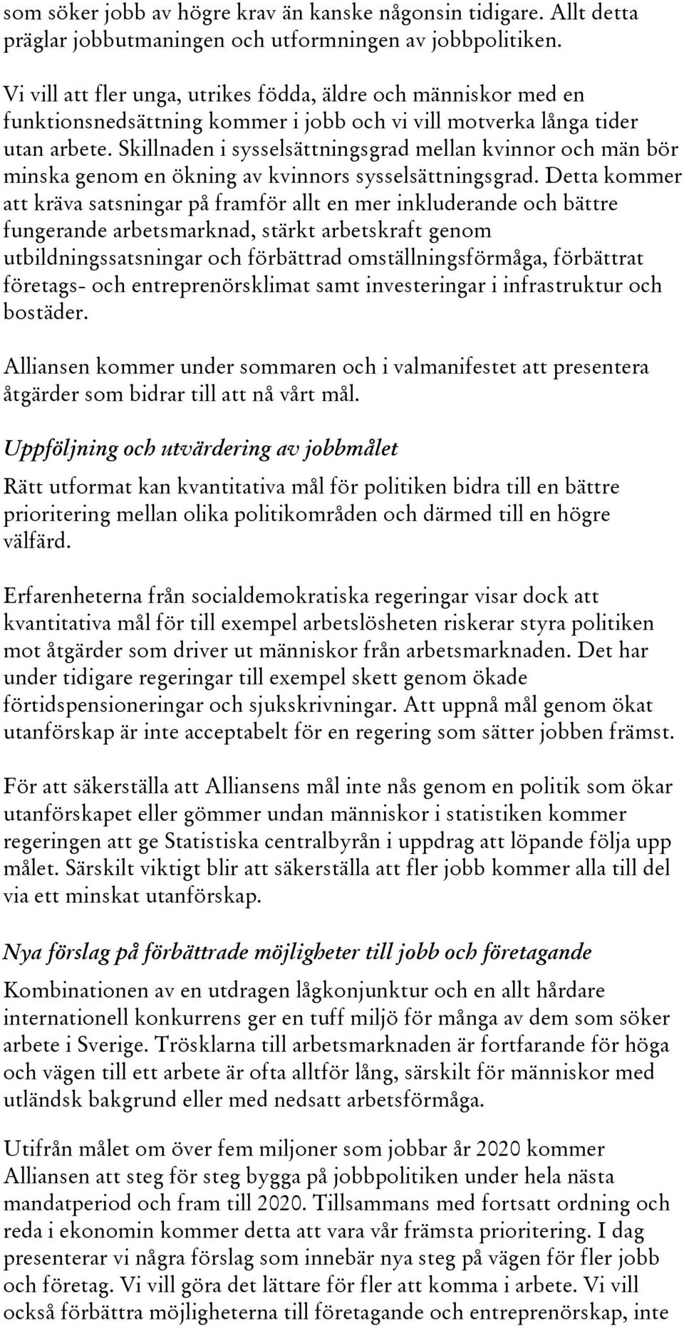 Skillnaden i sysselsättningsgrad mellan kvinnor och män bör minska genom en ökning av kvinnors sysselsättningsgrad.