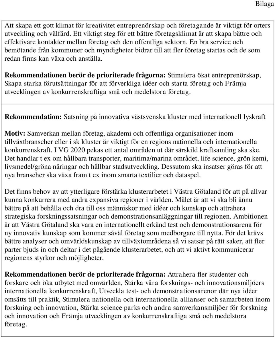 En bra service och bemötande från kommuner och myndigheter bidrar till att fler företag startas och de som redan finns kan växa och anställa.