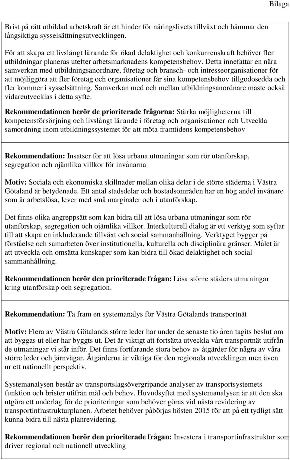 Detta innefattar en nära samverkan med utbildningsanordnare, företag och bransch- och intresseorganisationer för att möjliggöra att fler företag och organisationer får sina kompetensbehov