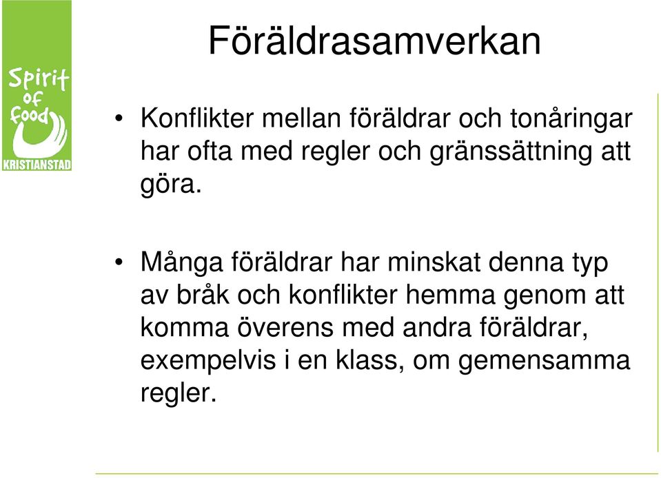 Många föräldrar har minskat denna typ av bråk och konflikter hemma