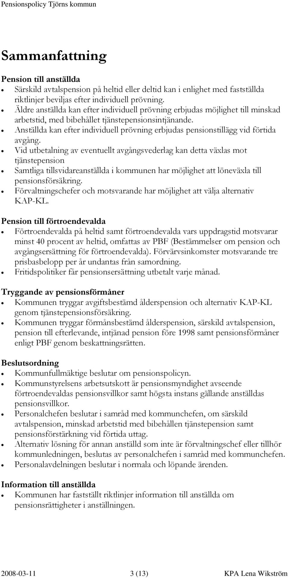 Anställda kan efter individuell prövning erbjudas pensionstillägg vid förtida avgång.