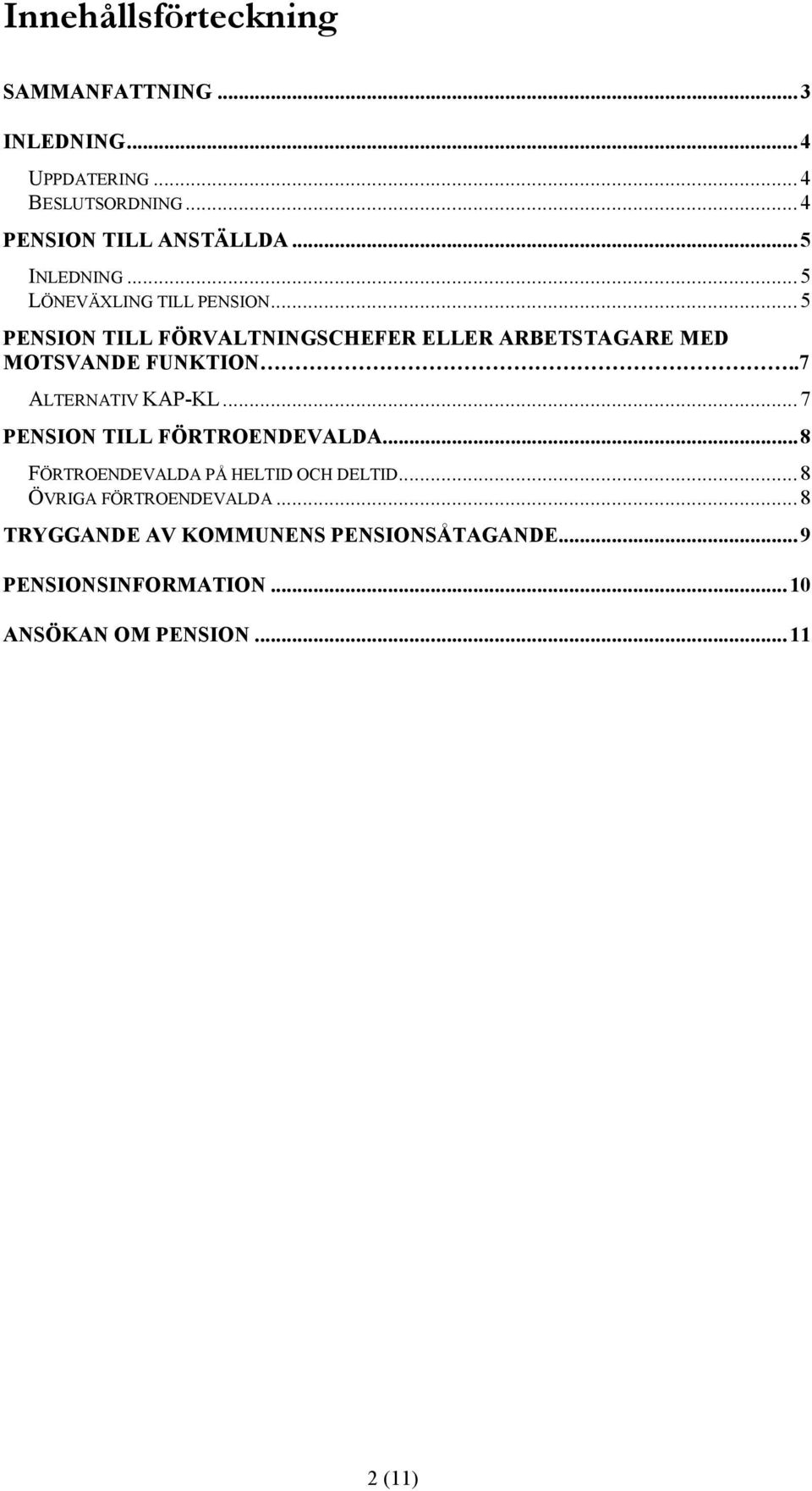 ..5 PENSION TILL FÖRVALTNINGSCHEFER ELLER ARBETSTAGARE MED MOTSVANDE FUNKTION..7 ALTERNATIV KAP-KL.