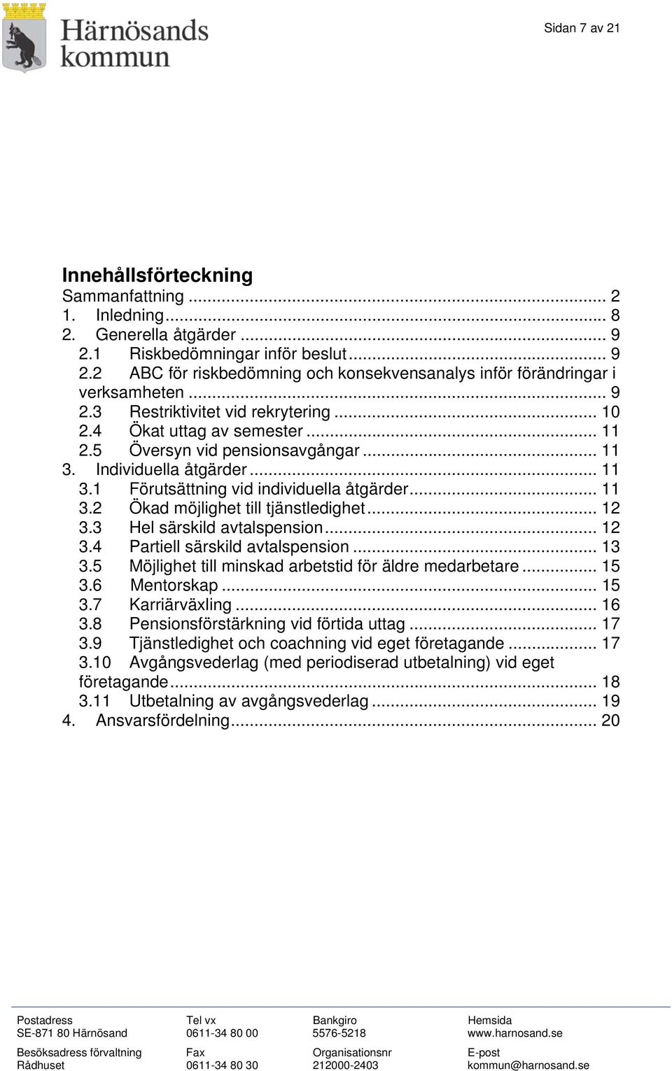 .. 12 3.3 Hel särskild avtalspension... 12 3.4 Partiell särskild avtalspension... 13 3.5 Möjlighet till minskad arbetstid för äldre medarbetare... 15 3.6 Mentorskap... 15 3.7 Karriärväxling... 16 3.