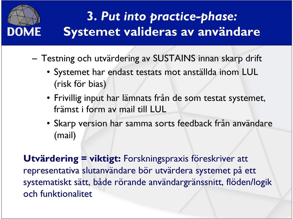 till LUL Skarp version har samma sorts feedback från användare (mail) Utvärdering = viktigt: Forskningspraxis föreskriver att