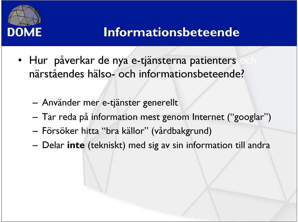 Använder mer e-tjänster generellt Tar reda på information mest genom