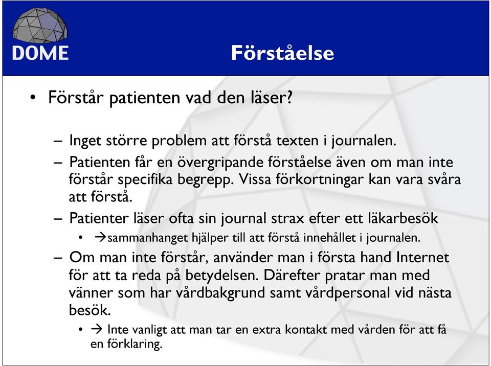 Patienter läser ofta sin journal strax efter ett läkarbesök à sammanhanget hjälper till att förstå innehållet i journalen.