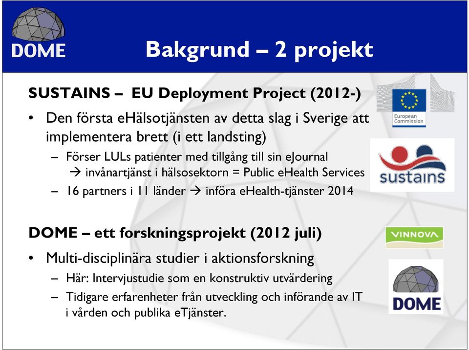 partners i 11 länder à införa ehealth-tjänster 2014 DOME ett forskningsprojekt (2012 juli) Multi-disciplinära studier i