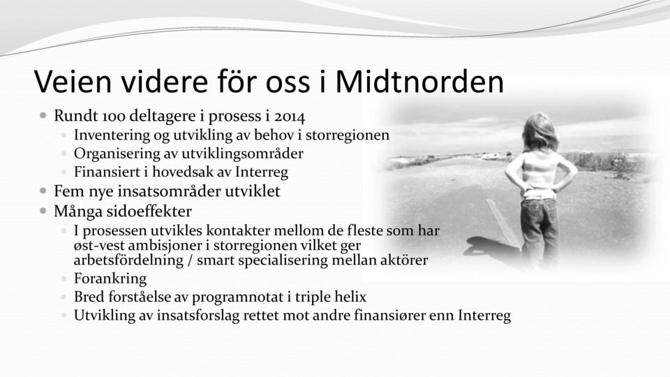utvikles kontakter mellom de fleste som har øst-vest ambisjoner i storregionen vilket ger arbetsfördelning / smart specialisering