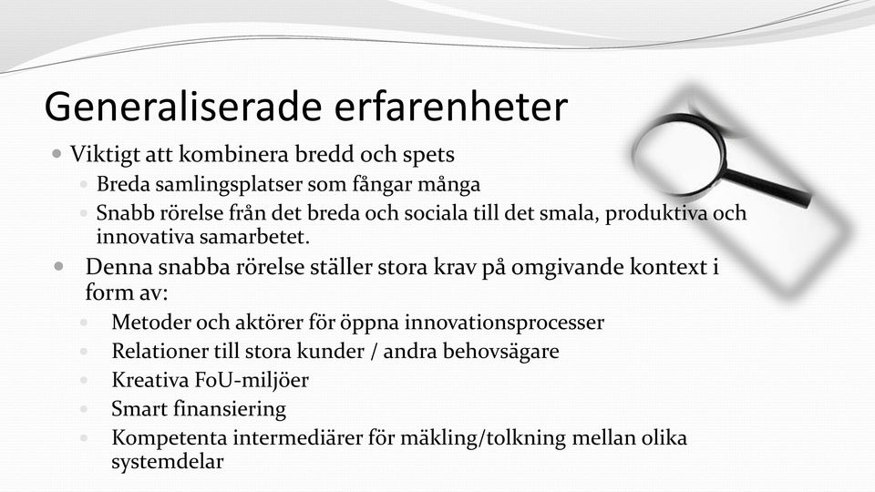 Denna snabba rörelse ställer stora krav på omgivande kontext i form av: Metoder och aktörer för öppna