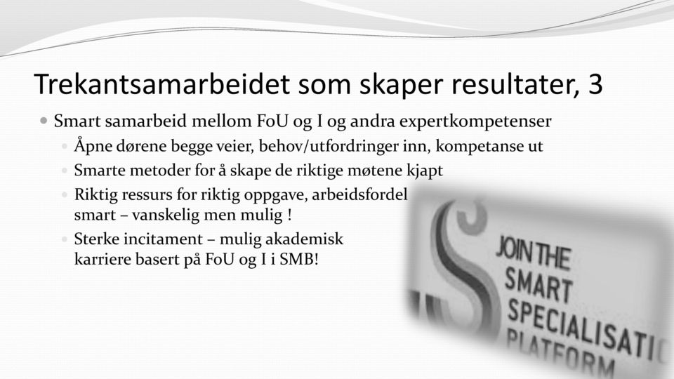 metoder for å skape de riktige møtene kjapt Riktig ressurs for riktig oppgave,