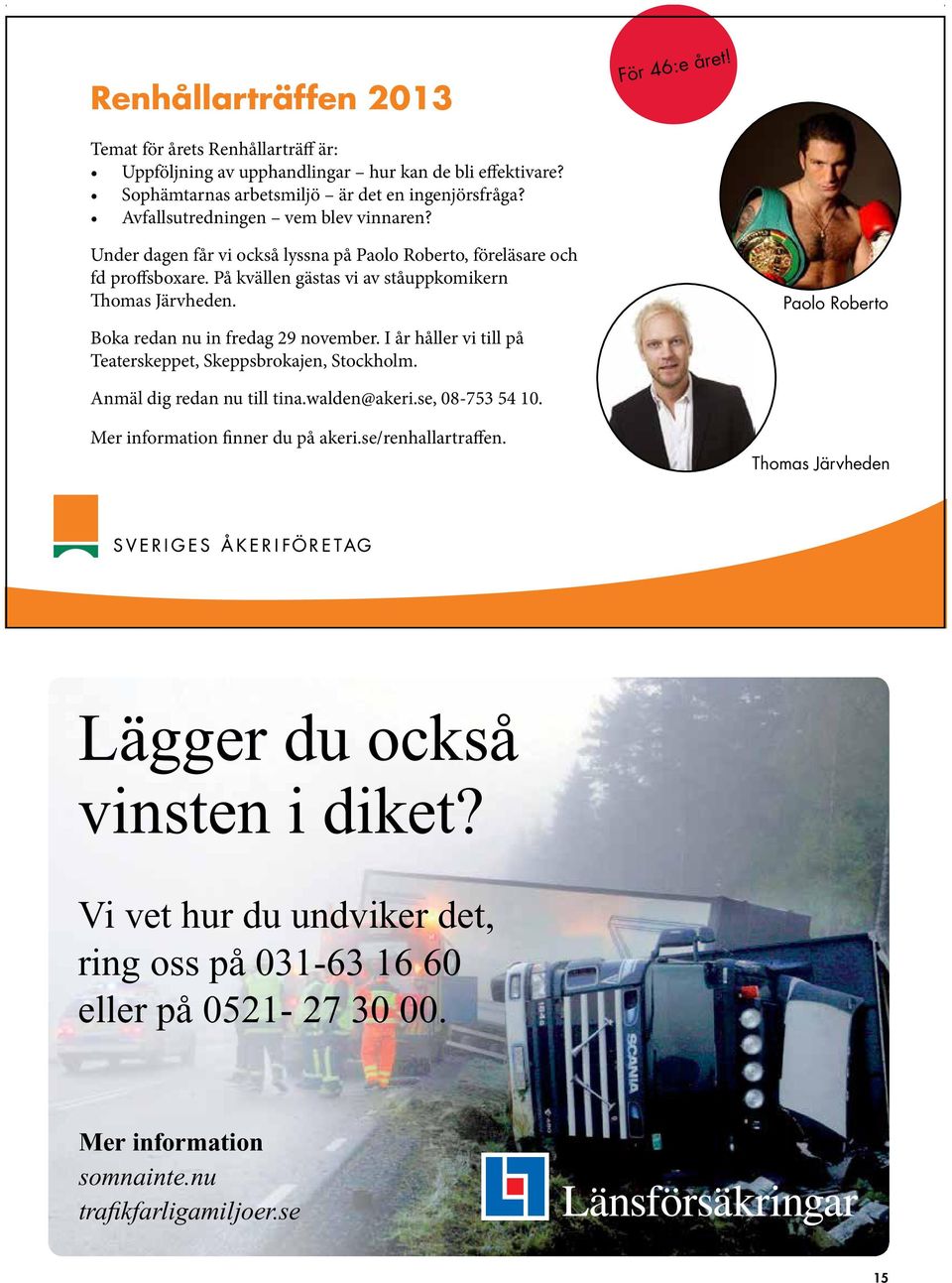 Boka redan nu in fredag 29 november. I år håller vi till på Teaterskeppet, Skeppsbrokajen, Stockholm. Paolo Roberto Anmäl dig redan nu till tina.walden@akeri.se, 08-753 54 10.