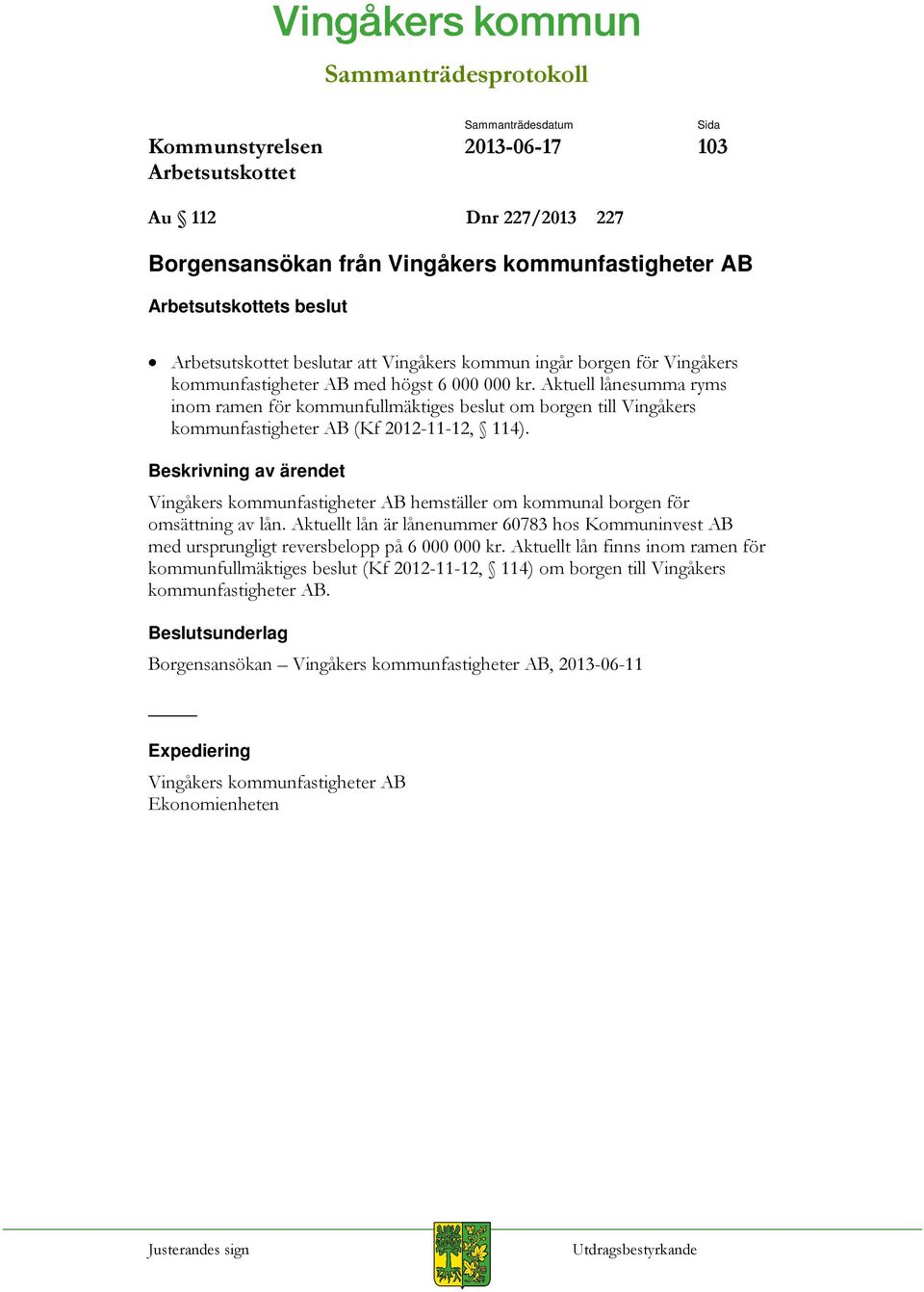 Vingåkers kommunfastigheter AB hemställer om kommunal borgen för omsättning av lån. Aktuellt lån är lånenummer 60783 hos Kommuninvest AB med ursprungligt reversbelopp på 6 000 000 kr.