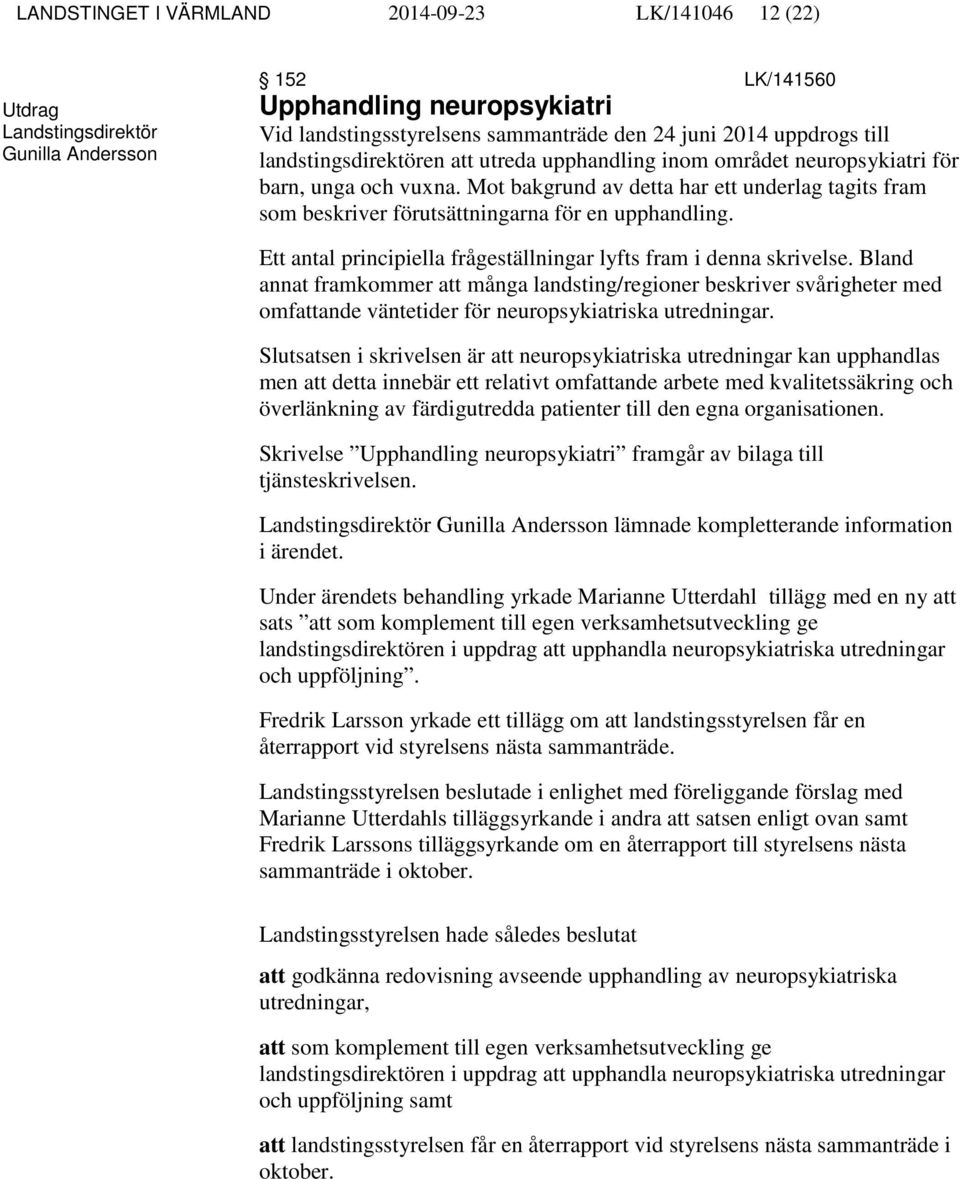 Mot bakgrund av detta har ett underlag tagits fram som beskriver förutsättningarna för en upphandling. Ett antal principiella frågeställningar lyfts fram i denna skrivelse.