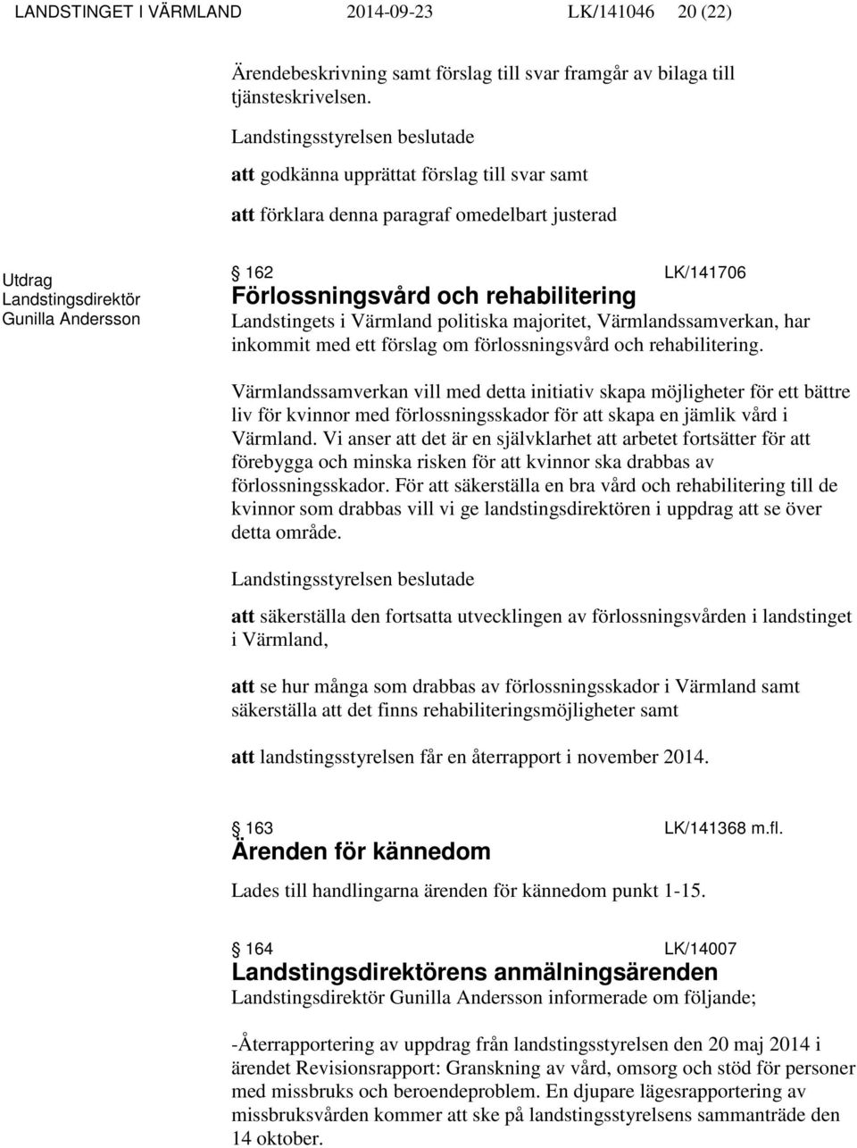 Landstingets i Värmland politiska majoritet, Värmlandssamverkan, har inkommit med ett förslag om förlossningsvård och rehabilitering.