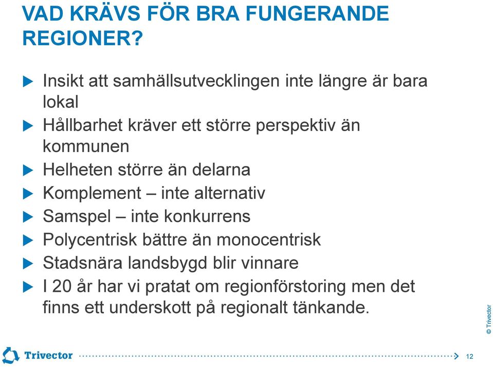 än kommunen Helheten större än delarna Komplement inte alternativ Samspel inte konkurrens