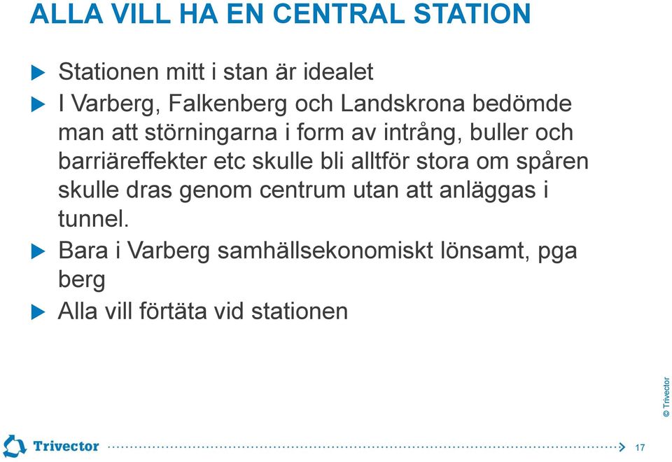 barriäreffekter etc skulle bli alltför stora om spåren skulle dras genom centrum utan