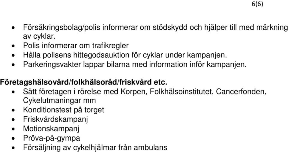 Parkeringsvakter lappar bilarna med information inför kampanjen. Företagshälsovård/folkhälsoråd/friskvård etc.