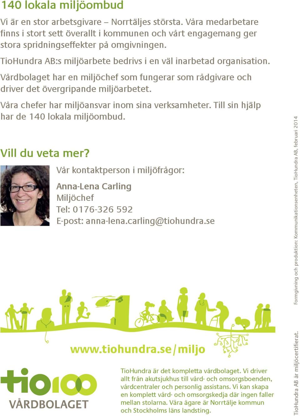 Våra chefer har miljöansvar inom sina verksamheter. Till sin hjälp har de 140 lokala miljöombud. Vill du veta mer?