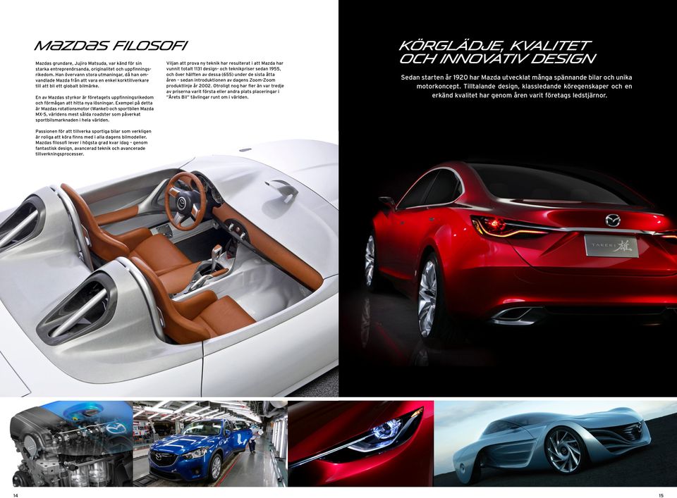 En av Mazdas styrkor är företagets uppfinningsrikedom och förmågan att hitta nya lösningar.