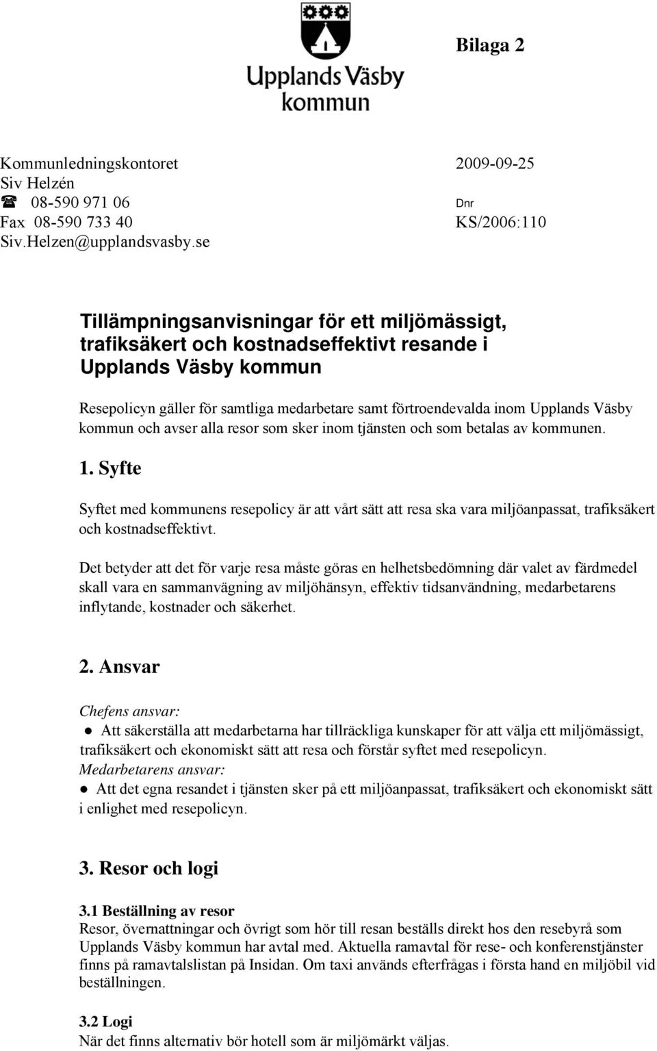 Väsby kommun och avser alla resor som sker inom tjänsten och som betalas av kommunen. 1.