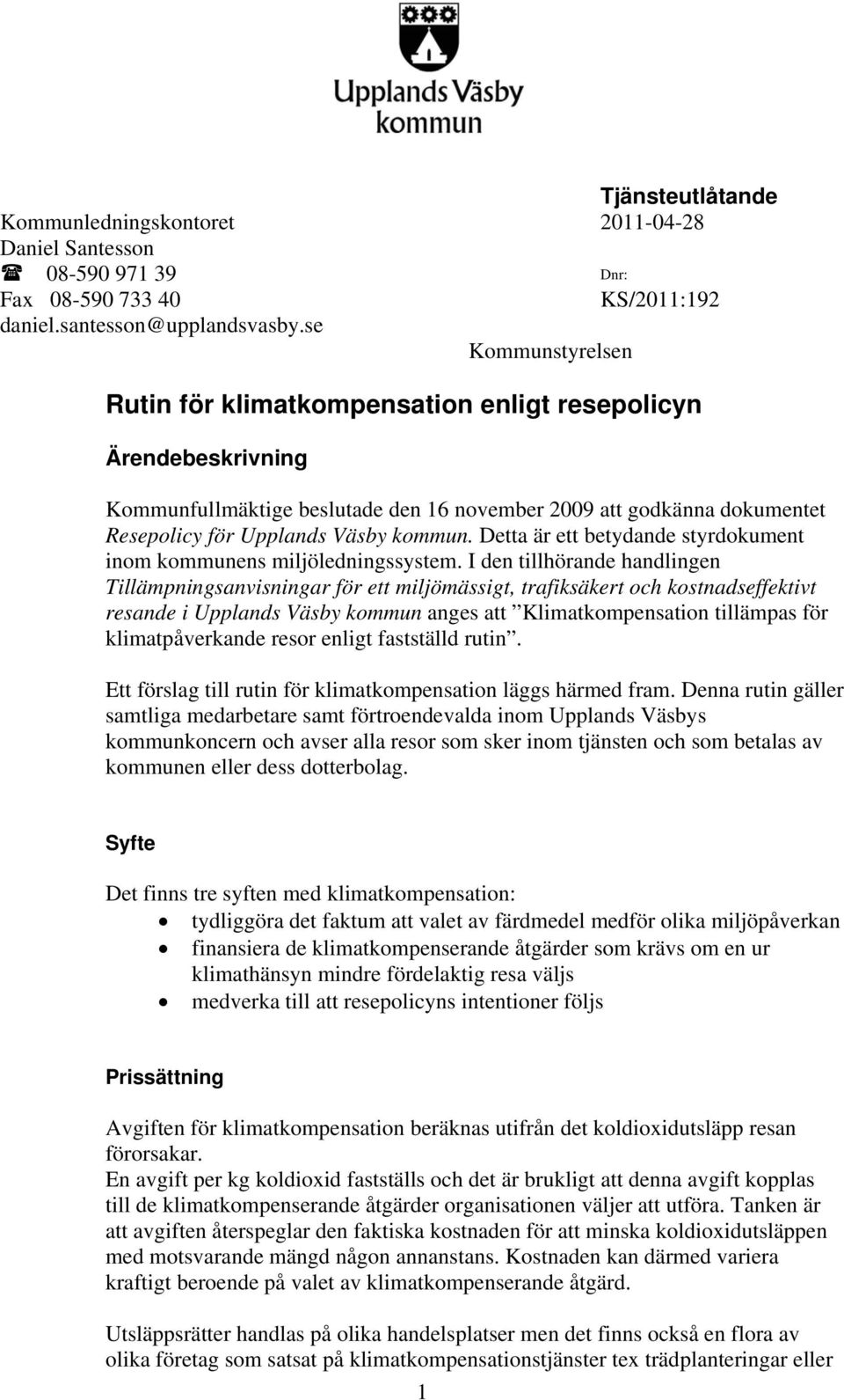 Detta är ett betydande styrdokument inom kommunens miljöledningssystem.