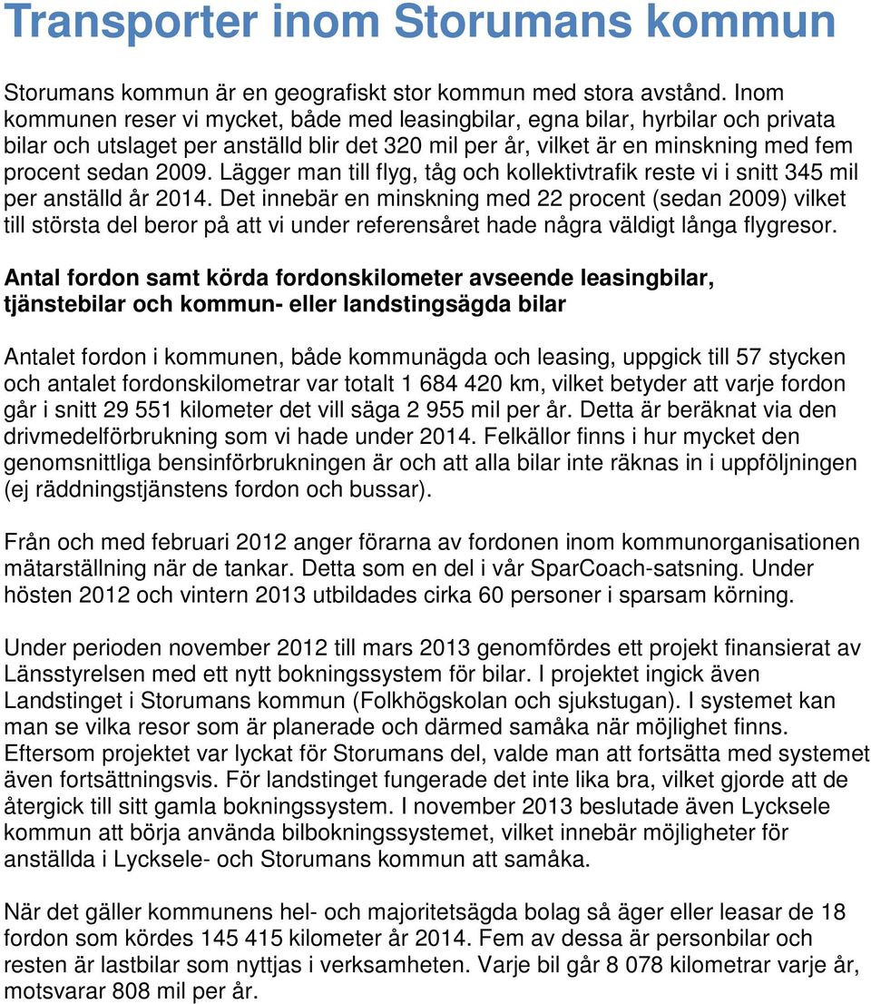 Lägger man till flyg, tåg och kollektivtrafik reste vi i snitt 345 mil per anställd år 2014.