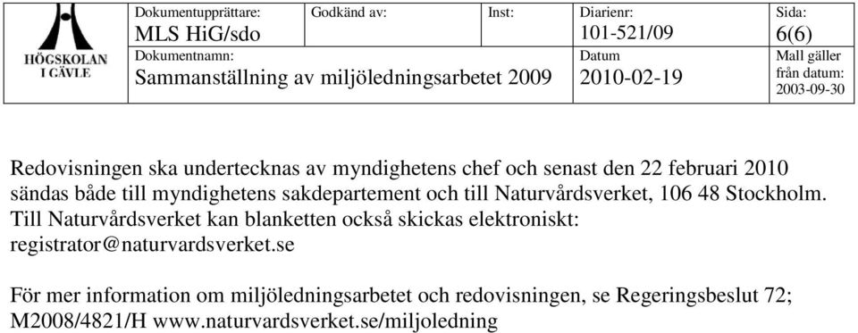 Till Naturvårdsverket kan blanketten också skickas elektroniskt: registrator@naturvardsverket.