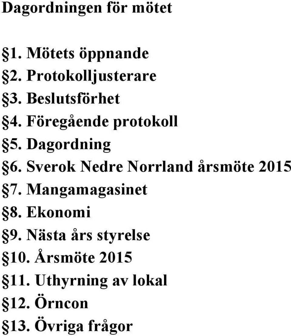 Sverok Nedre Norrland årsmöte 2015 7. Mangamagasinet 8. Ekonomi 9.