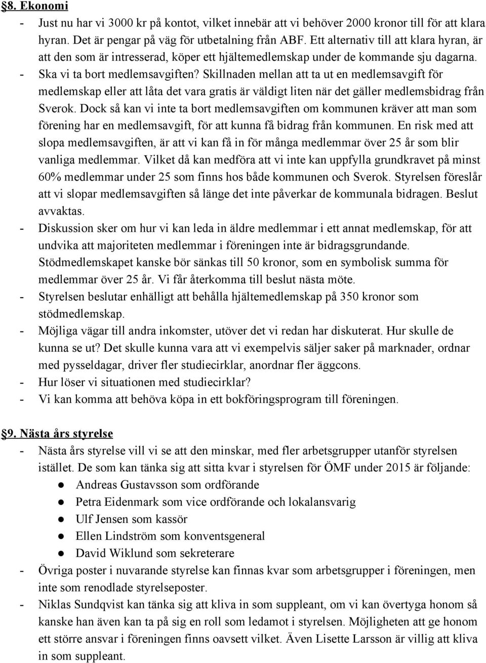 Skillnaden mellan att ta ut en medlemsavgift för medlemskap eller att låta det vara gratis är väldigt liten när det gäller medlemsbidrag från Sverok.