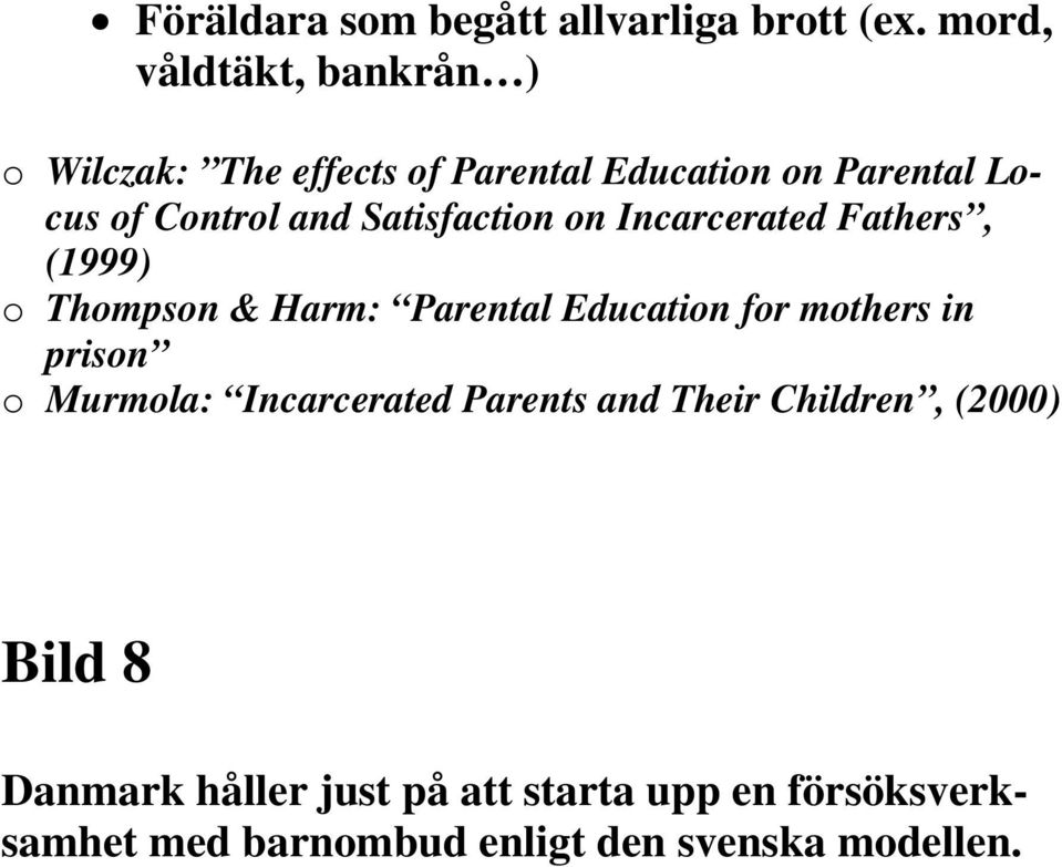 Satisfaction on Incarcerated Fathers, (1999) o Thompson & Harm: Parental Education for mothers in prison