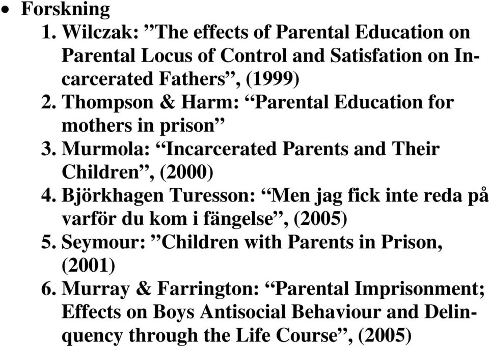 Thompson & Harm: Parental Education for mothers in prison 3. Murmola: Incarcerated Parents and Their Children, (2000) 4.