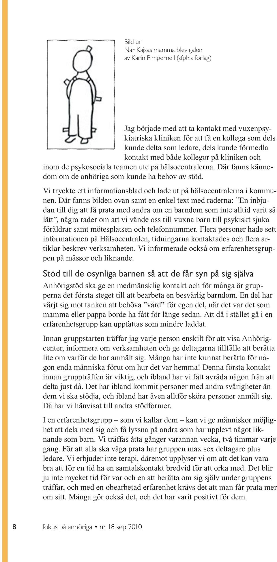 Vi tryckte ett informationsblad och lade ut på hälsocentralerna i kommunen.