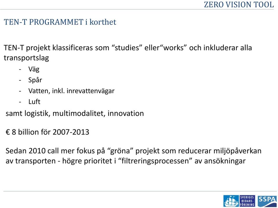 inrevattenvägar - Luft samt logistik, multimodalitet, innovation 8 billion för 2007-2013