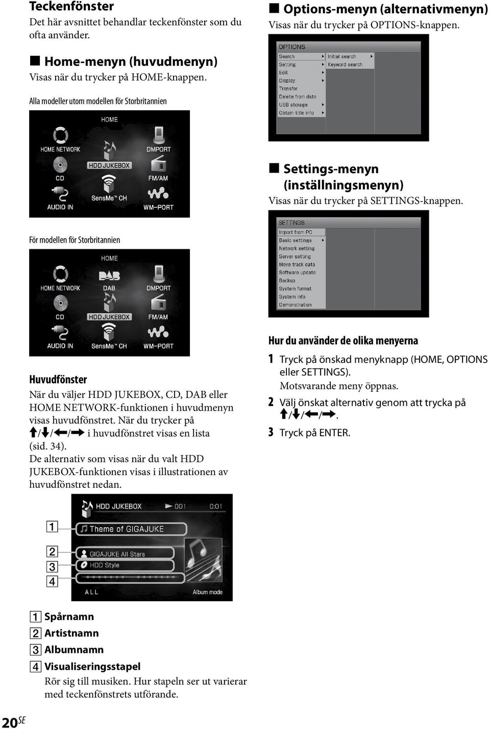 För modellen för Storbritannien Huvudfönster När du väljer HDD JUKEBOX, CD, DAB eller HOME NETWORK-funktionen i huvudmenyn visas huvudfönstret.