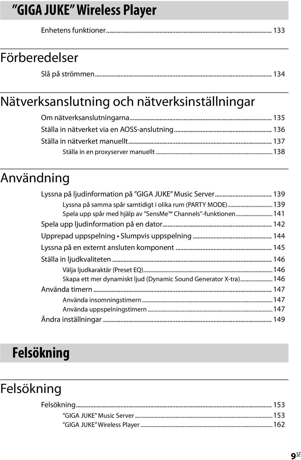 .. 139 Lyssna på samma spår samtidigt i olika rum (PARTY MODE)...139 Spela upp spår med hjälp av SensMe Channels -funktionen...141 Spela upp ljudinformation på en dator.