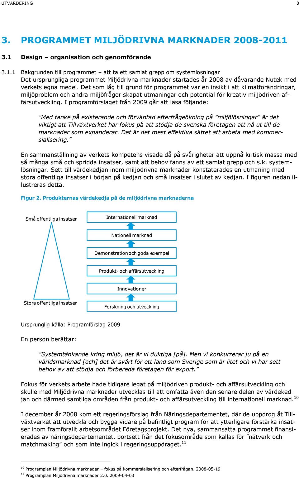 Det som låg till grund för programmet var en insikt i att klimatförändringar, miljöproblem och andra miljöfrågor skapat utmaningar och potential för kreativ miljödriven affärsutveckling.