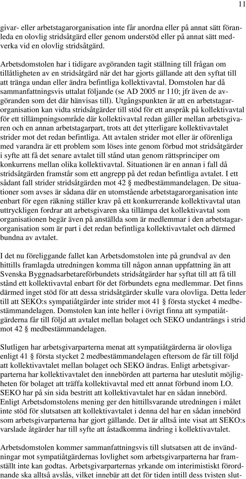 kollektivavtal. Domstolen har då sammanfattningsvis uttalat följande (se AD 2005 nr 110; jfr även de avgöranden som det där hänvisas till).