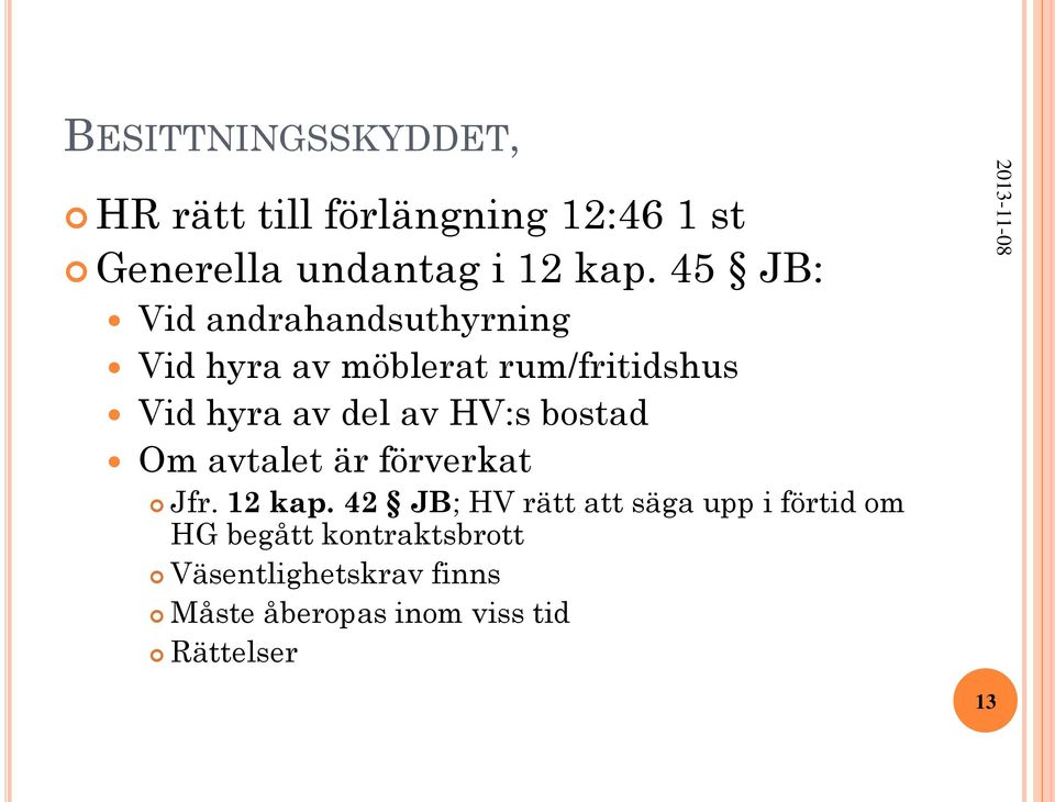 HV:s bostad Om avtalet är förverkat Jfr. 12 kap.