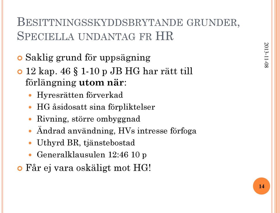 46 1-10 p JB HG har rätt till förlängning utom när: Hyresrätten förverkad HG åsidosatt