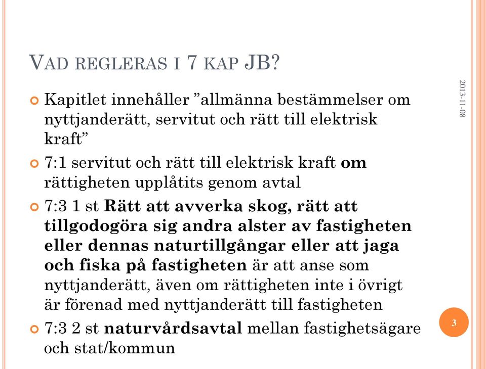 elektrisk kraft om rättigheten upplåtits genom avtal 7:3 1 st Rätt att avverka skog, rätt att tillgodogöra sig andra alster av