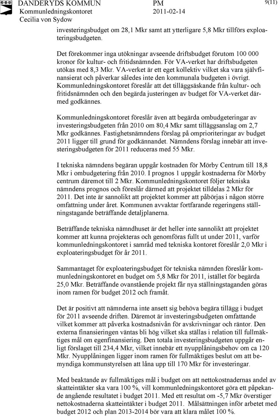 föreslår att det tilläggsäskande från kultur- och fritidsnämnden och den begärda justeringen av budget för VA-verket därmed godkännes.
