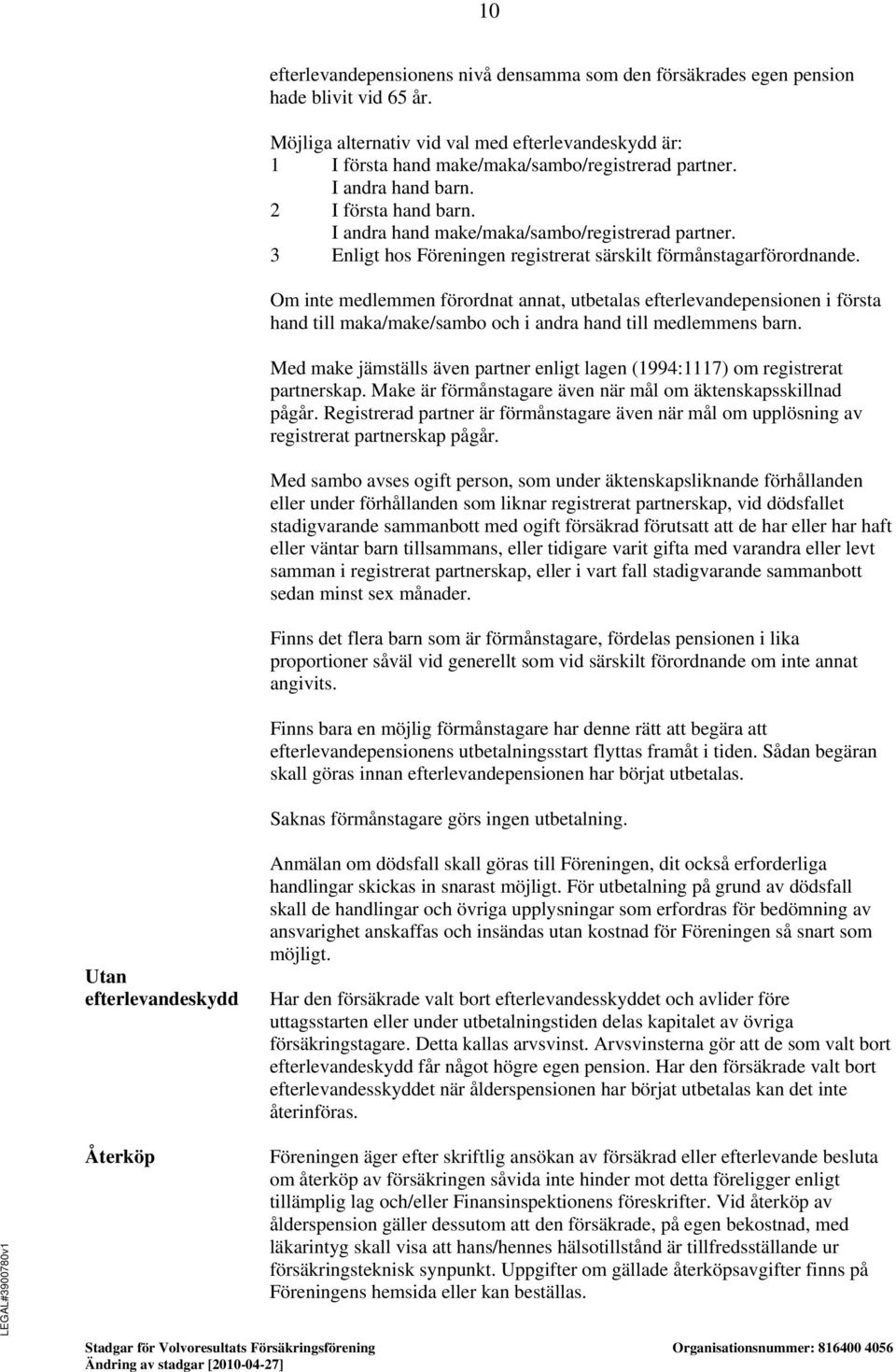 3 Enligt hos Föreningen registrerat särskilt förmånstagarförordnande.