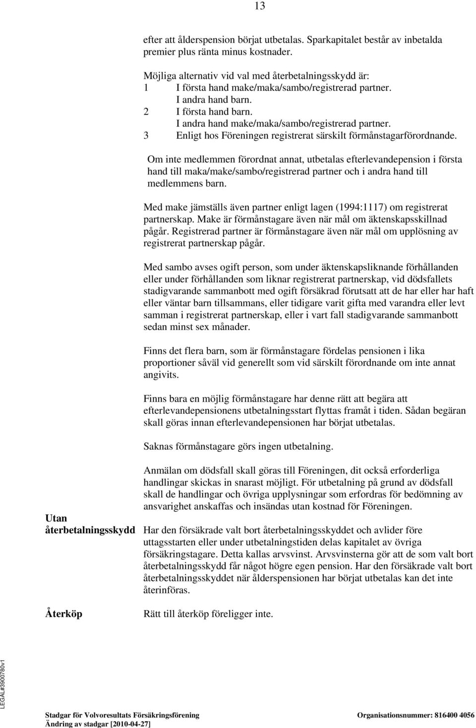 3 Enligt hos Föreningen registrerat särskilt förmånstagarförordnande.