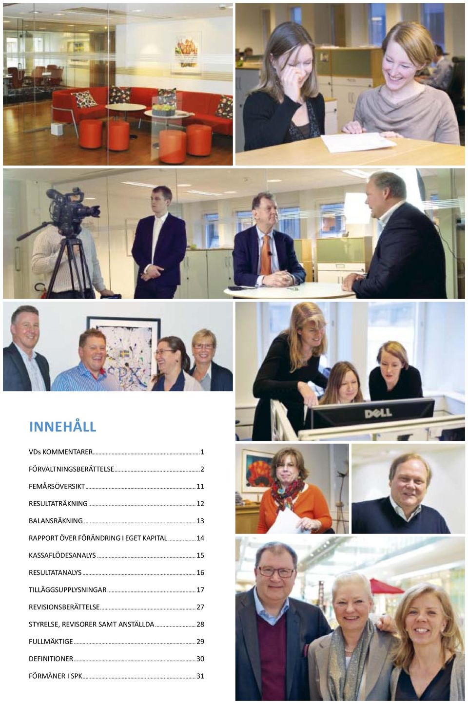 ..14 KASSAFLÖDESANALYS...15 RESULTATANALYS... 16 TILLÄGGSUPPLYSNINGAR.