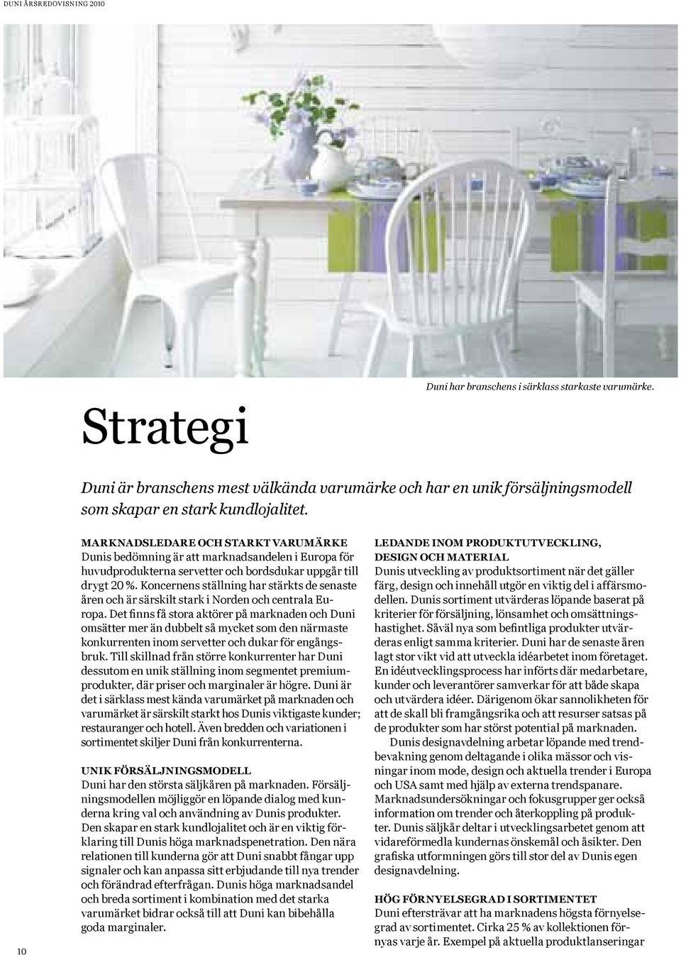 Koncernens ställning har stärkts de senaste åren och är särskilt stark i Norden och centrala Europa.