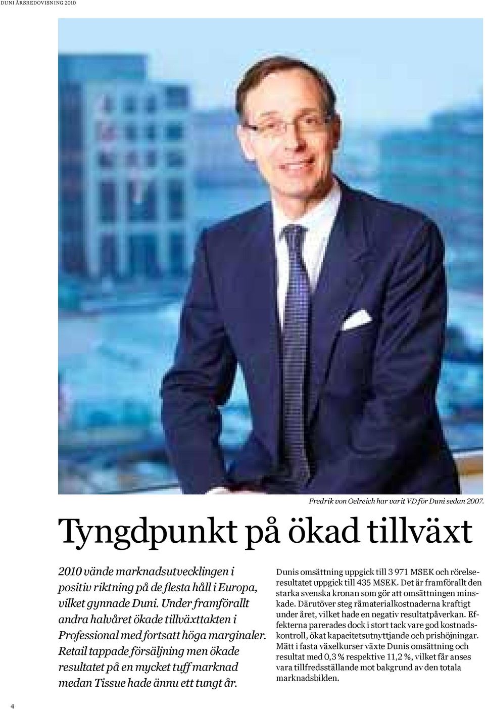Under framförallt andra halvåret ökade tillväxttakten i Professional med fortsatt höga marginaler.